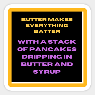 Butter Makes Everything Batter Sticker